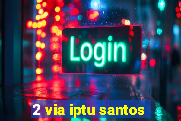 2 via iptu santos